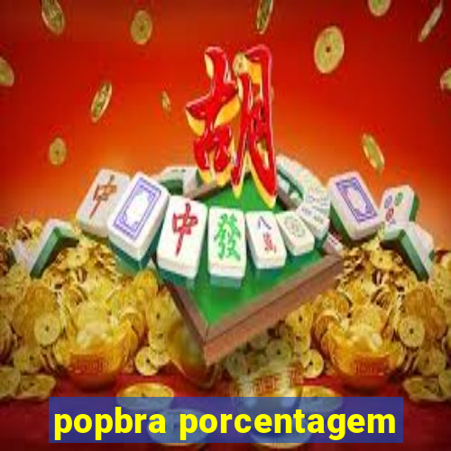 popbra porcentagem